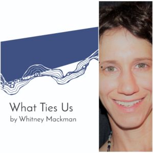 What Ties Us by Whitney Mackman