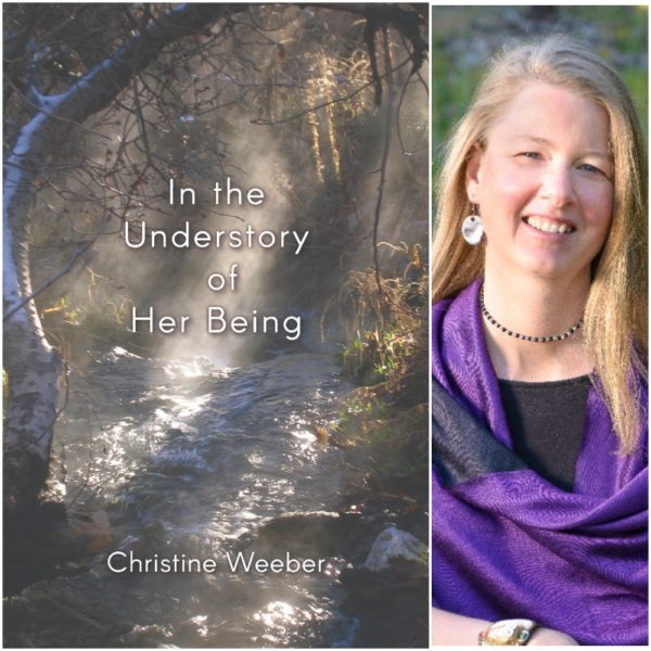 In the Understory of Her Being by Christine Weeber