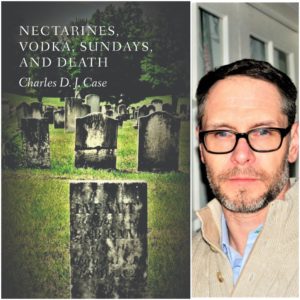 Nectarines, Vodka, Sundays, and Death by Charles D. J. Case