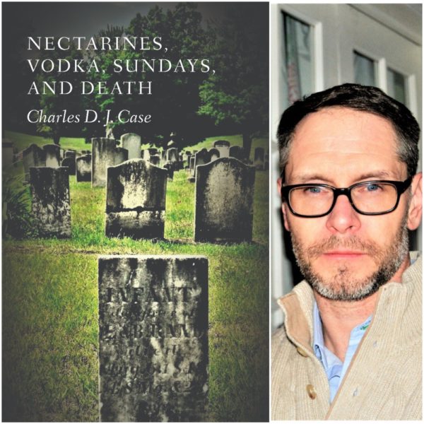 Nectarines, Vodka, Sundays, and Death by Charles D. J. Case