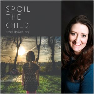 Spoil the Child by Denise Howard Long