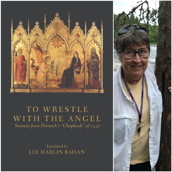 TO WRESTLE WITH THE ANGEL: Sonnets from Petrarch's "Chapbook" of 1337 by Lee Harlin Bahan
