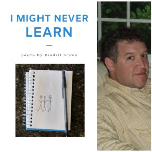 I MIGHT NEVER LEARN by Randall Brown