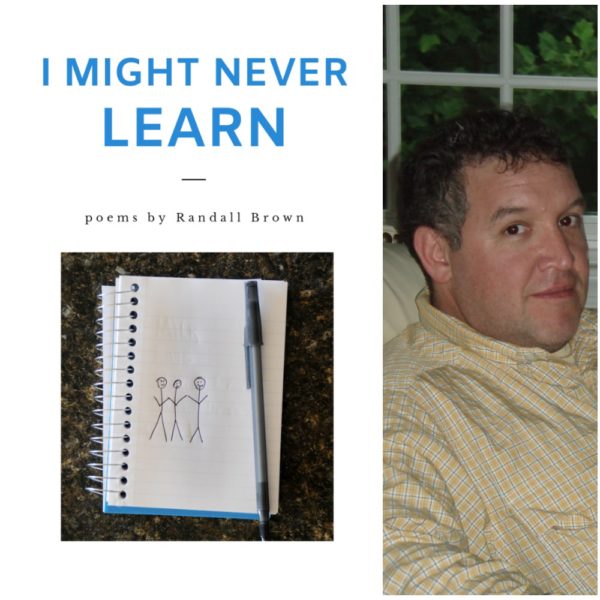 I MIGHT NEVER LEARN by Randall Brown
