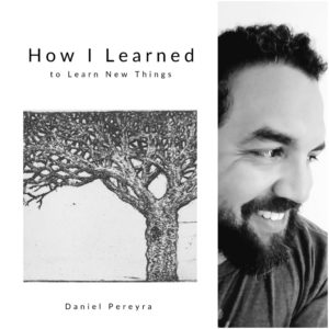 How I Learned to Learn New Things by Daniel Pereyra