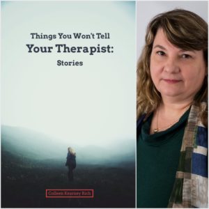 Things You Won't Tell Your Therapist: Stories by Colleen Kearney Rich