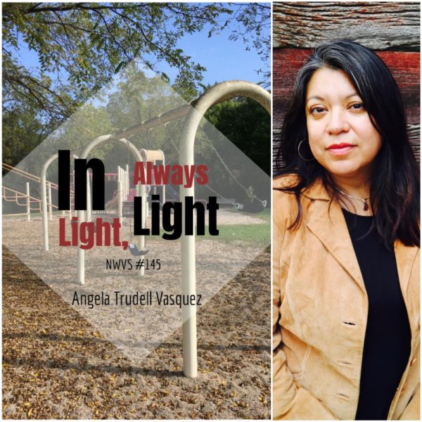 In Light, Always Light by Angela Trudell Vasquez, NWVS #145