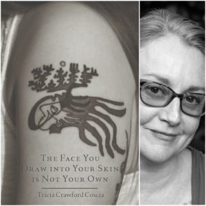 The Face You Draw into Your Skin is Not Your Own by Tricia Crawford Coscia