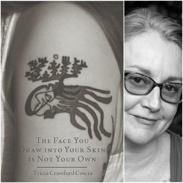 The Face You Draw into Your Skin is Not Your Own by Tricia Crawford Coscia