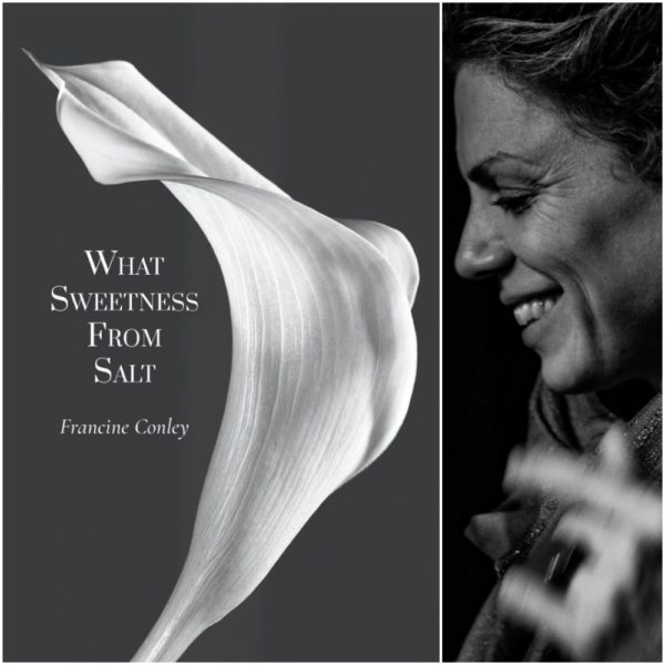WHAT SWEETNESS FROM SALT by Francine Conley