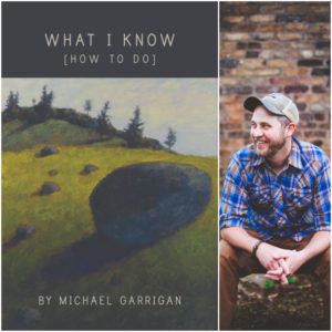 What I Know [How to Do] by Michael Garrigan