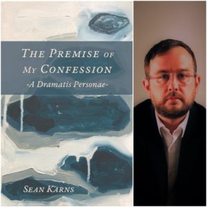 The Premise of My Confession: A Dramatis Personae by Sean Karns