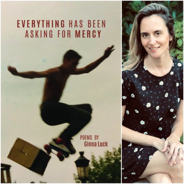 EVERYTHING HAS BEEN ASKING FOR MERCY by Ginna Luck