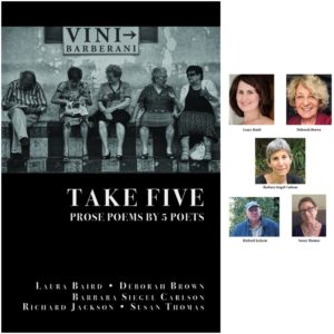 TAKE FIVE PROSE POEMS BY 5 POETS by Laura Baird, Deborah Brown, Barbara Siegel Carlson, Richard Jackson, & Susan Thomas