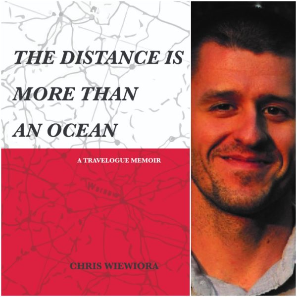 THE DISTANCE IS MORE THAN AN OCEAN: a travelogue memoir by Chris Wiewiora