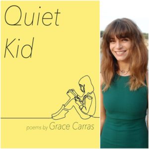 Quiet Kid **Mark Ritzenhein Emerging Poet Award** by Grace Carras