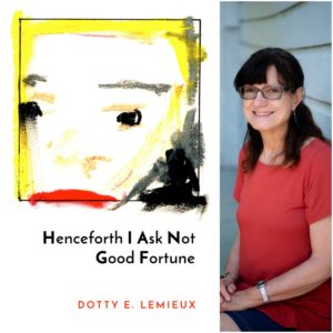 Henceforth I Ask Not Good Fortune by Dotty E. LeMieux