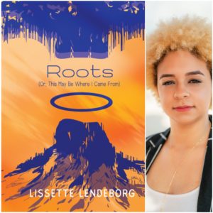 Roots (Or, This May Be Where I Came From) by Lissette Lendeborg