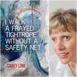 I Walk a Frayed Tightrope Without a Safety Net by Carey Link