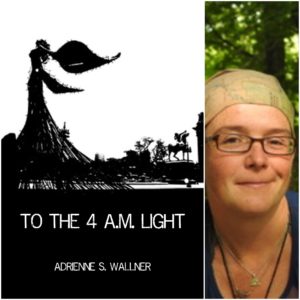 To the 4 a.m. Light by Adrienne S. Wallner