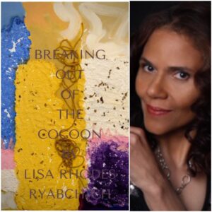 BREAKING OUT OF THE COCOON by LISA RHODES-RYABCHICH