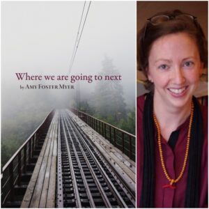 Where we are going to next by Amy Foster Myer