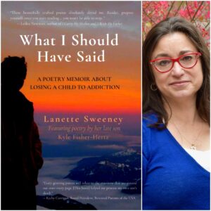 What I Should Have Said: A Poetry Memoir About Losing A Child to Addiction by Lanette Sweeney