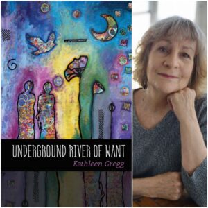 UNDERGROUND RIVER OF WANT by Kathleen Gregg