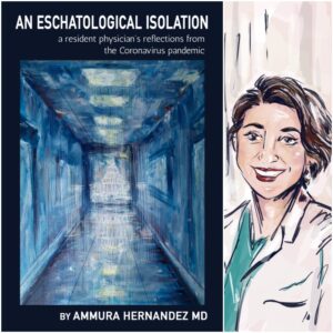 An Eschatological Isolation: a resident physician's reflections from the Coronavirus pandemic by Ammura Hernandez MD