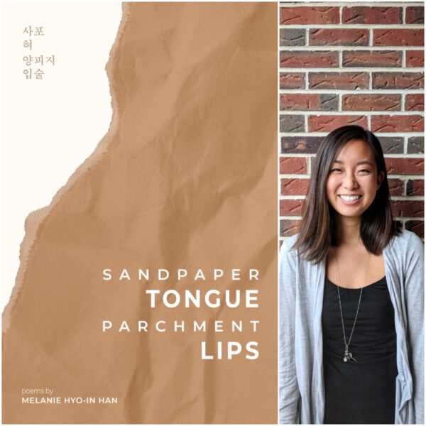 Sandpaper Tongue, Parchment Lips by Melanie Hyo-In Han