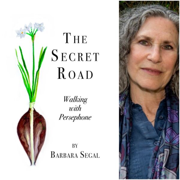 The Secret Road: Walking with Persephone by Barbara Segal