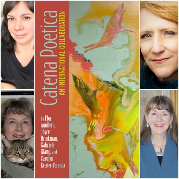 Catena Poetica: An International Collaboration by Flor Aguilera, Joyce Brinkman, Gabriele Glang, and Carolyn Kreiter-Foronda