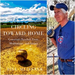"CIRCLING TOWARD HOME: Grassroots Baseball Prose, Meditations, and Images" by Bill Meissner