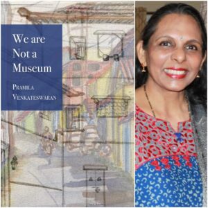 We are Not a Museum by Pramila Venkateswaran