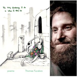 The Only Gardening I Do Is When I Give Up by Thomas Fucaloro