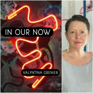 In Our Now by Valyntina Grenier