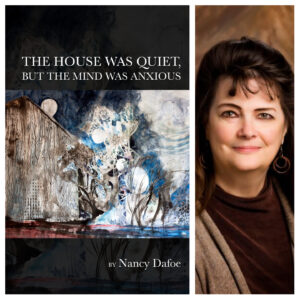 The House Was Quiet, But the Mind Was Anxious by Nancy Dafoe
