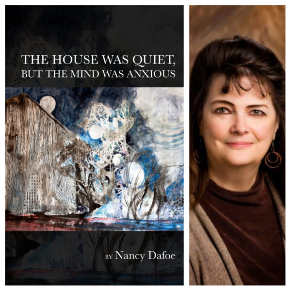 The House Was Quiet, But the Mind Was Anxious by Nancy Dafoe