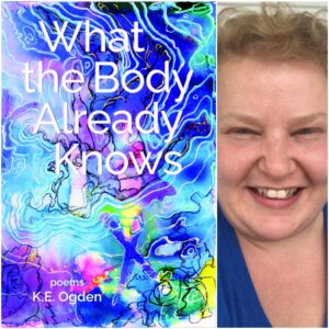 What the Body Already Knows by  K.E. Ogden - NWVS #164 - 2021 NWVS WINNER