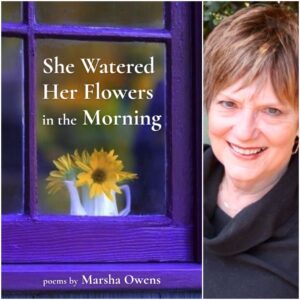 She Watered Her Flowers in the Morning by Marsha Owens