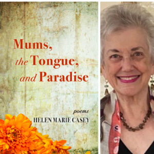 Mums, the Tongue, and Paradise by Helen Marie Casey