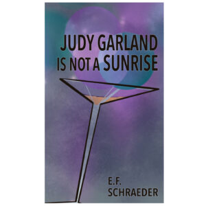 Judy Garland is Not a Sunrise by E.F. Schraeder