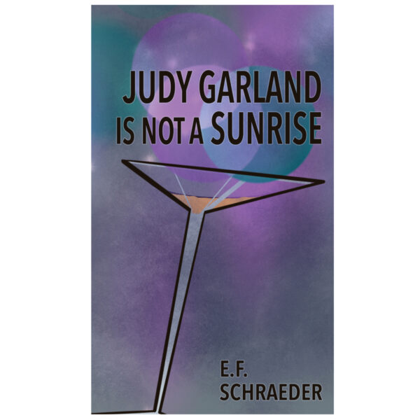 Judy Garland is Not a Sunrise by E.F. Schraeder