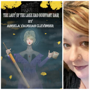 The Lady of the Lake Had Bouffant Hair by Angela Vaughan Clevinger