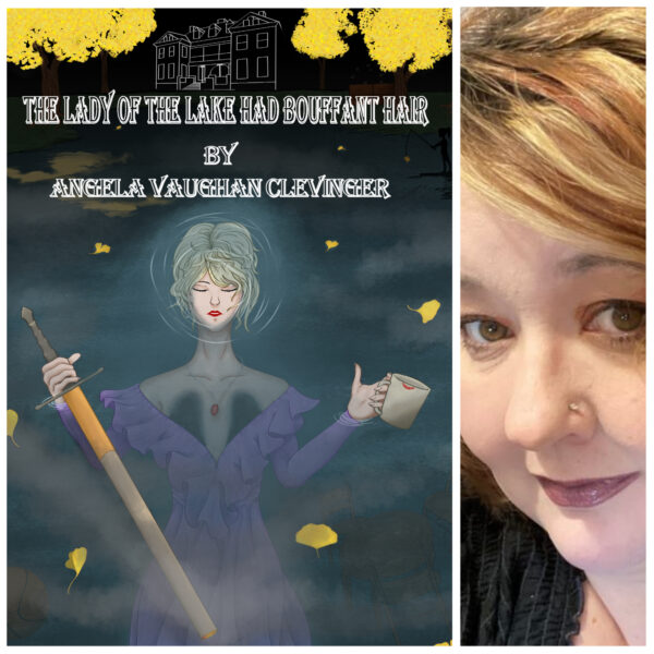 The Lady of the Lake Had Bouffant Hair by Angela Vaughan Clevinger