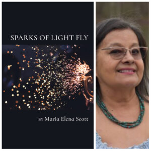 Sparks of Light Fly by Maria Elena Scott