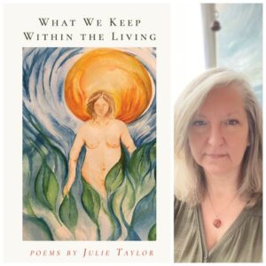 What We Keep Within the Living by Julie Taylor