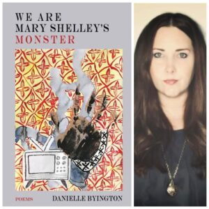 We Are Mary Shelley's Monster by Danielle Byington