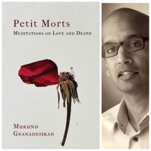 Petit Morts: Meditations on Love and Death by Mukund Gnanadesikan