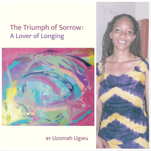 The triumph of sorrow: a lover of longing by Uzomah Ugwu